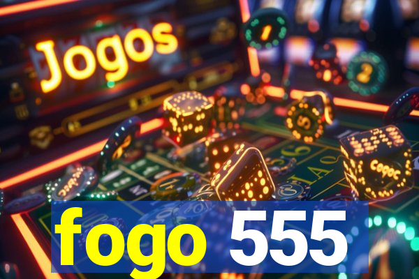 fogo 555